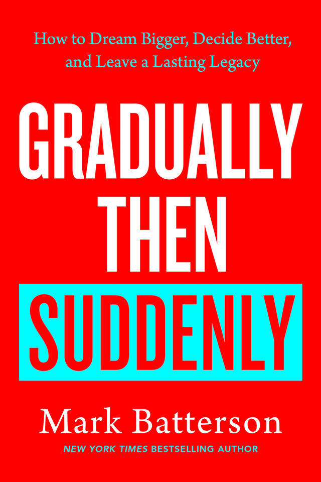 Gradually Then Suddenly: How to Dream Bigger, Decide Better, and Leave a Lasting Legacy book cover by Mark Batterson