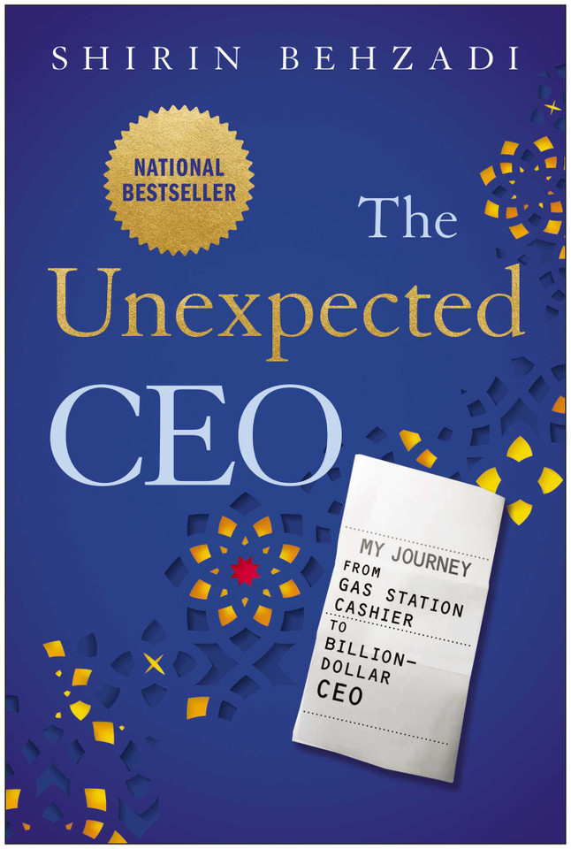 The Unexpected CEO: My Journey from Gas Station Cashier to Billion-Dollar CEO book cover by Shirin Behzadi
