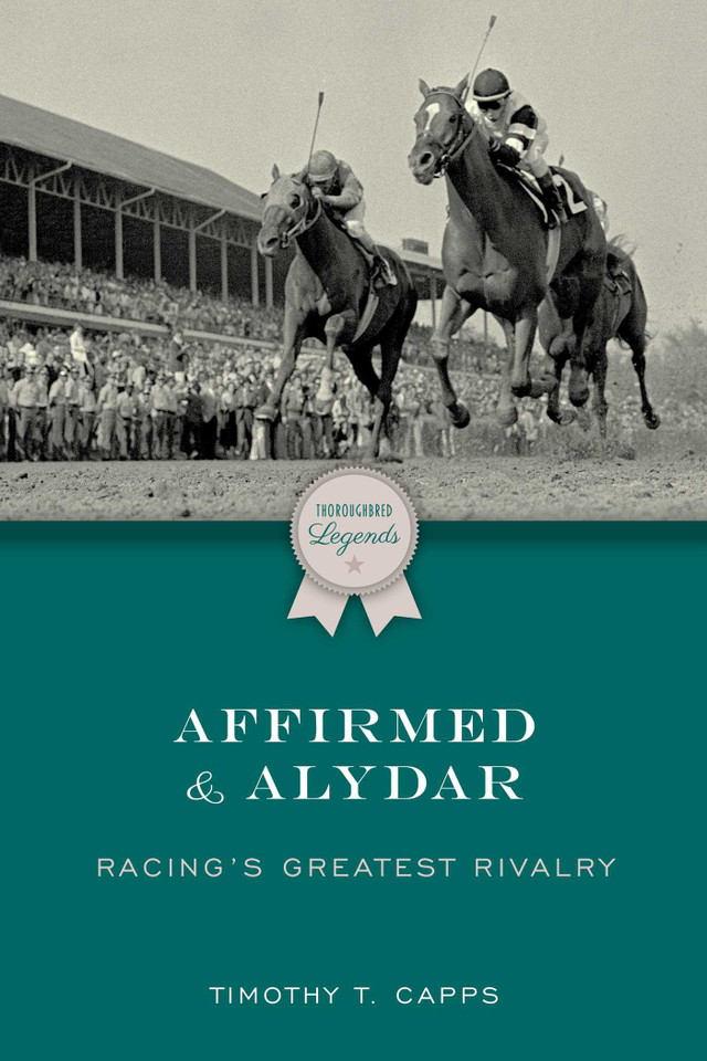 Affirmed and Alydar: Racing's Greatest Rivalry (Thoroughbred Legends) book cover by Timothy T. Capps