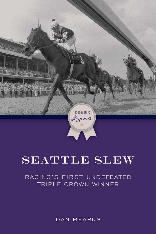Seattle Slew: Racing's First Undefeated Triple Crown Winner (Thoroughbred Legends) book cover by Dan Mearns