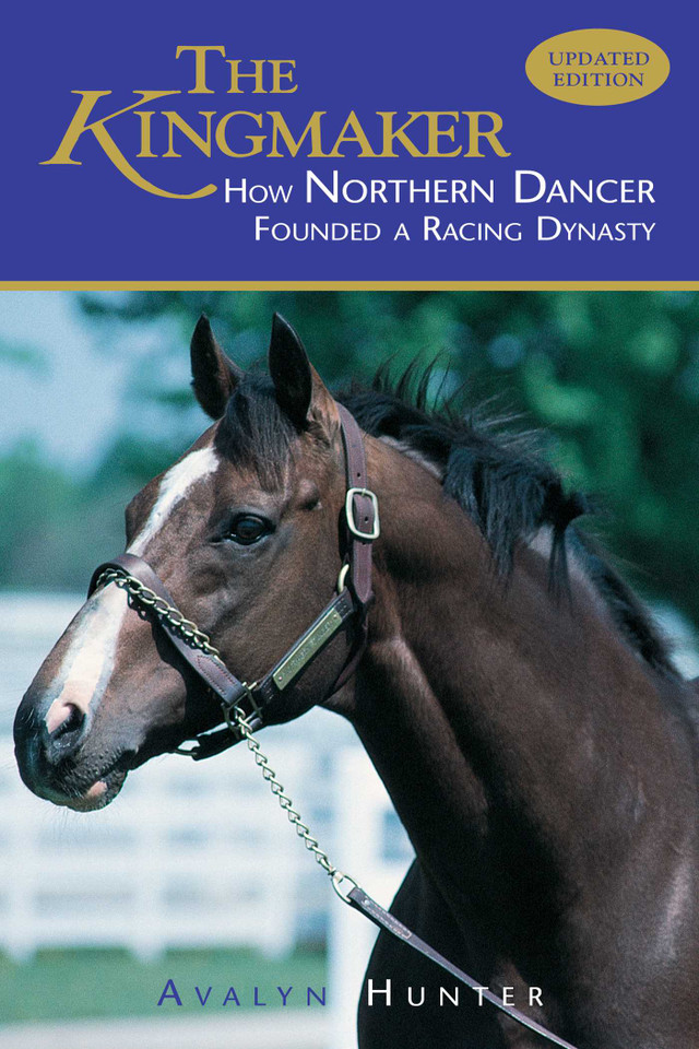 The Kingmaker: How Northern Dancer Founded a Racing Dynasty book cover by Avalyn Hunter