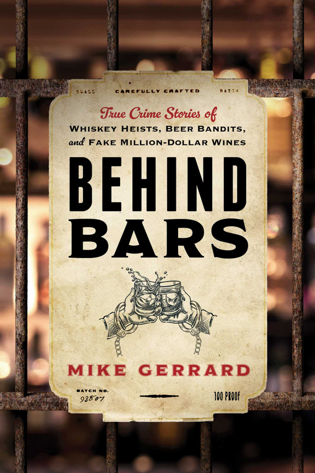 Behind Bars: True Crime Stories of Whiskey Heists, Beer Bandits, and Fake Million-Dollar Wines book cover by Mike Gerrard