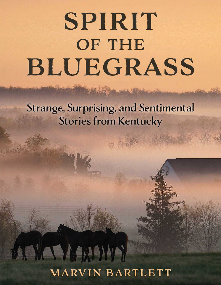 Spirit of the Bluegrass: Strange, Surprising, and Sentimental Stories from Kentucky book cover by Marvin Bartlett
