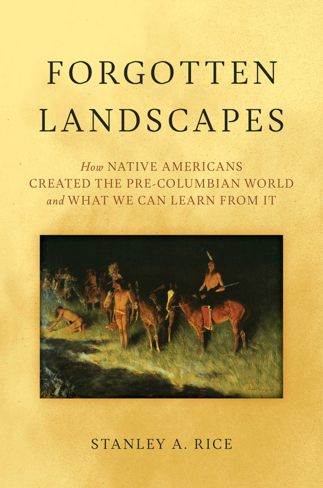 Forgotten Landscapes: How Native Americans Created Pre-Columbian North America and What We Can Learn From It book cover by Stanley A. Rice