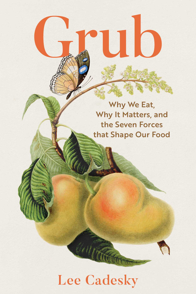 Grub: Why We Eat, Why It Matters, and the Seven Forces That Shape Our Food book cover by Lee Cadesky