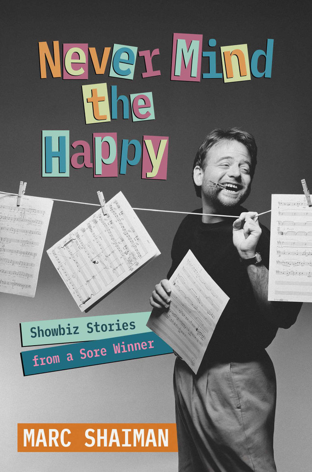 Never Mind the Happy: Showbiz Stories from a Sore Winner book cover by Marc Shaiman