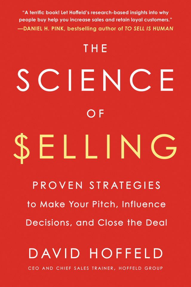 The Science of Selling: Proven Strategies to Make Your Pitch, Influence Decisions, and Close the Deal book cover by David Hoffeld