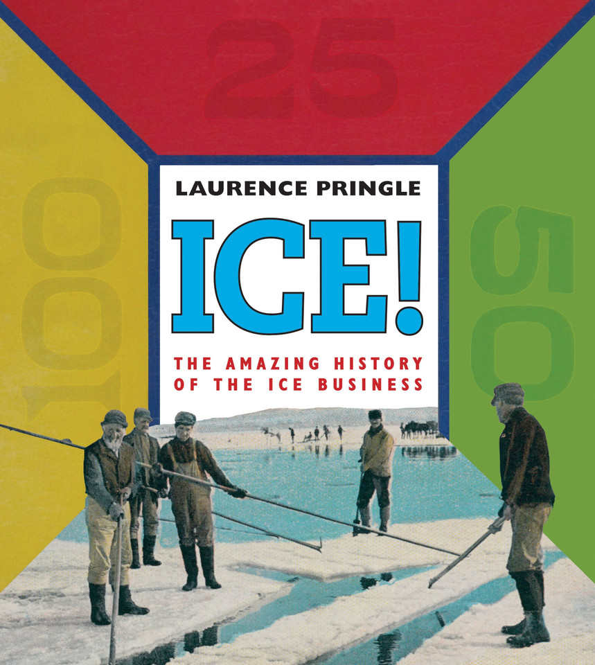 Ice! The Amazing History: The Amazing History of the Ice Business book cover by Laurence Pringle