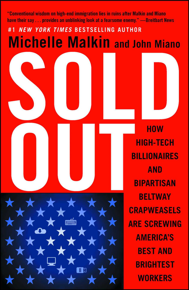 Sold Out: How High-Tech Billionaires & Bipartisan Beltway Crapweasels Are Screwing America's Best & Brightest Workers book cover by Michelle Malkin, John Miano