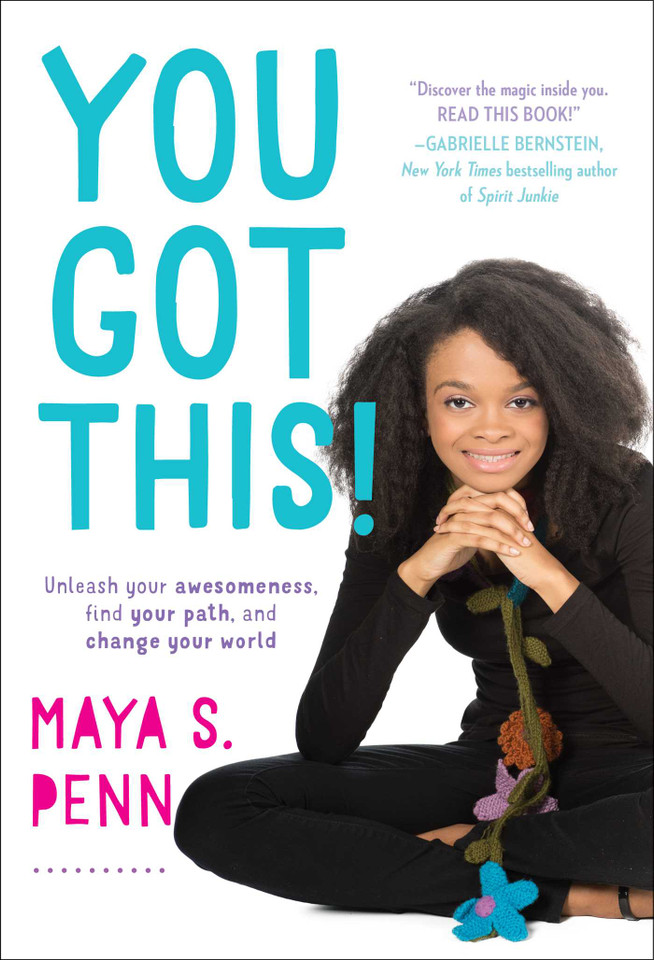 You Got This!: Unleash Your Awesomeness, Find Your Path, and Change Your World book cover by Maya S. Penn