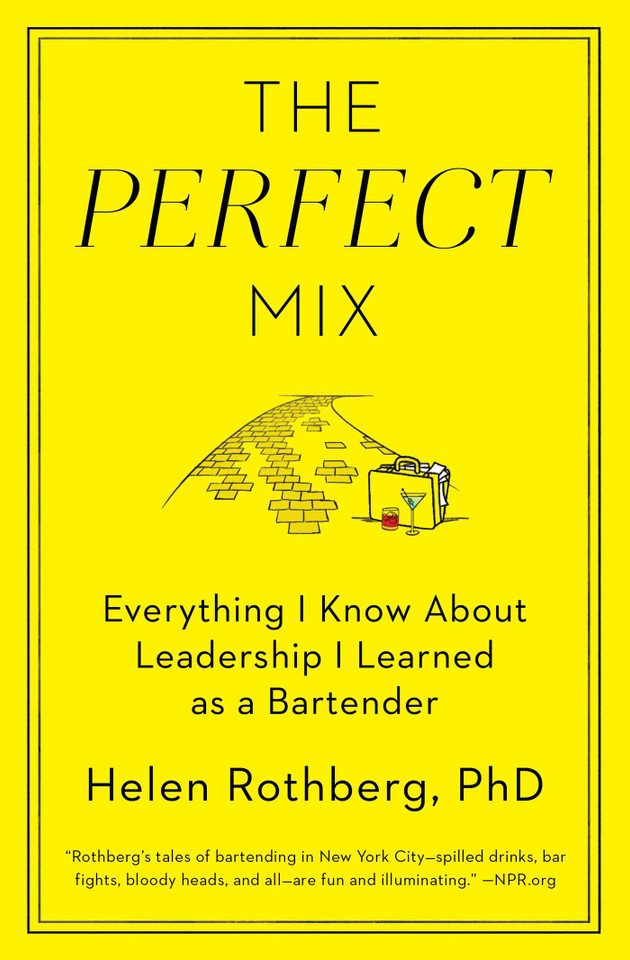 The Perfect Mix: Everything I Know About Leadership I Learned as a Bartender book cover by Helen Rothberg, PhD