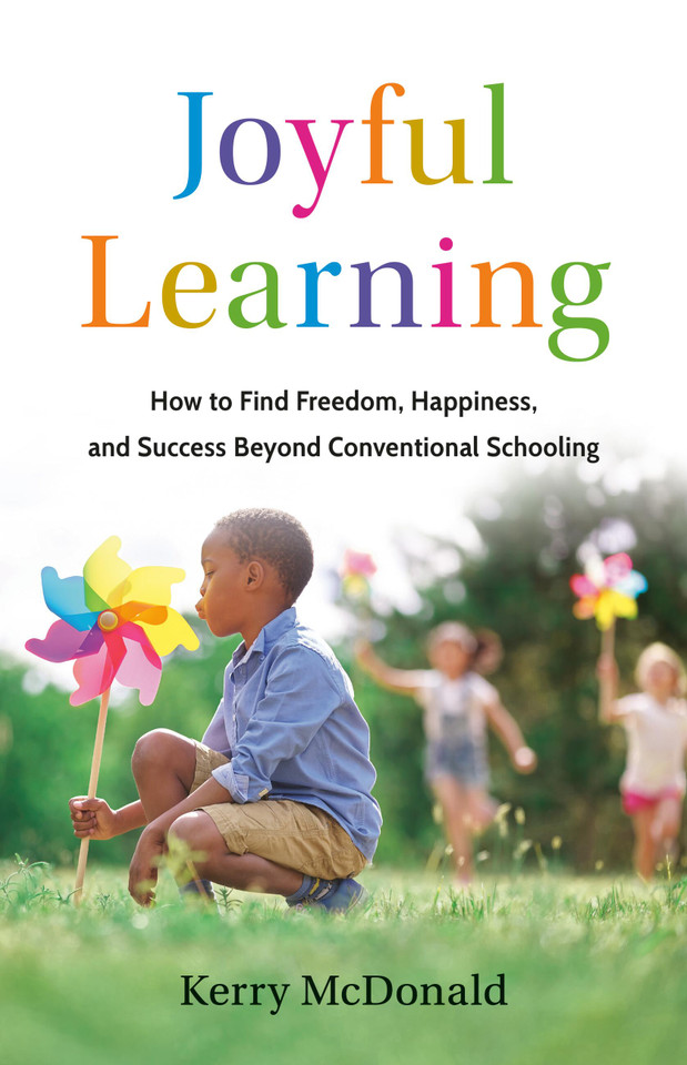 Joyful Learning: How to Find Freedom, Happiness, and Success Beyond Conventional Schooling book cover by Kerry McDonald