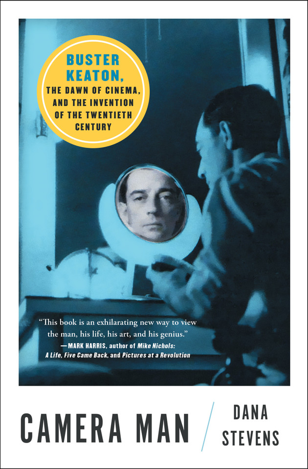 Camera Man: Buster Keaton, the Dawn of Cinema, and the Invention of the Twentieth Century book cover by Dana Stevens