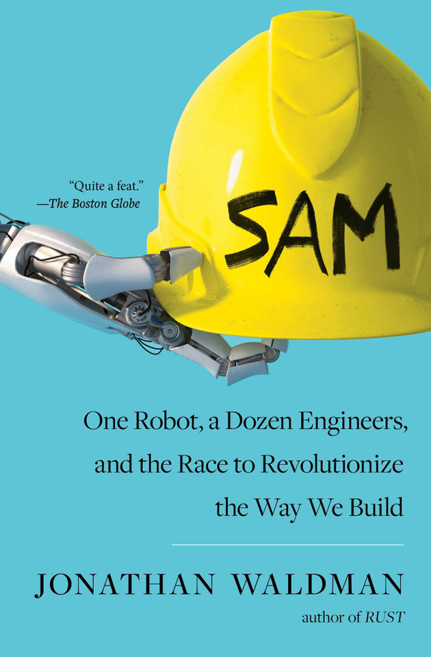 SAM: One Robot, a Dozen Engineers, and the Race to Revolutionize the Way We Build book cover by Jonathan Waldman
