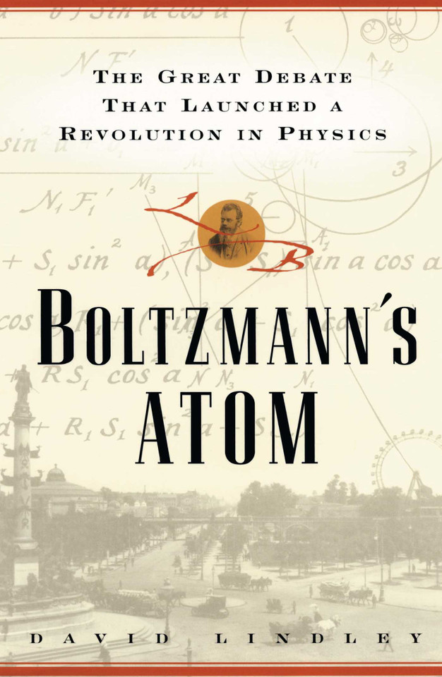 Boltzmanns Atom: The Great Debate That Launched A Revolution In Physics book cover by David Lindley