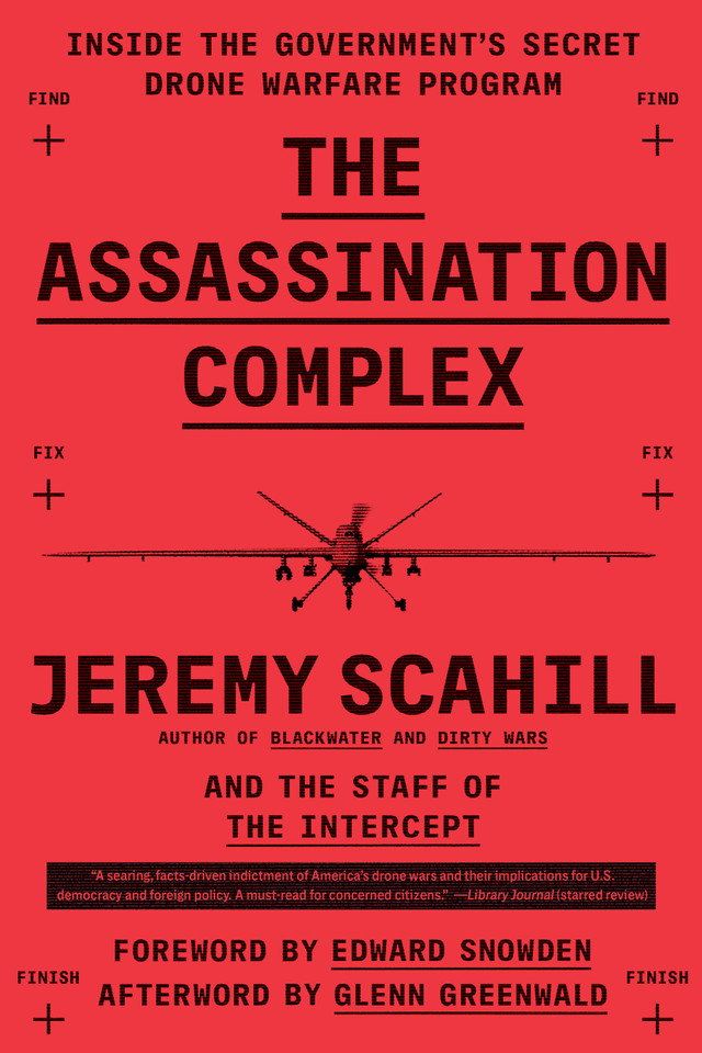 The Assassination Complex: Inside the Government's Secret Drone Warfare Program book cover by Jeremy Scahill, The Staff of The Intercept