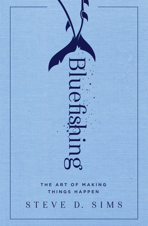 Bluefishing: The Art of Making Things Happen book cover by Steve D. Sims