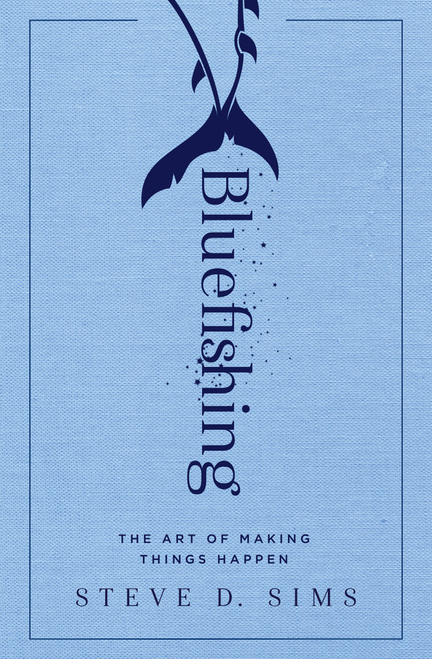 Bluefishing: The Art of Making Things Happen book cover by Steve D. Sims