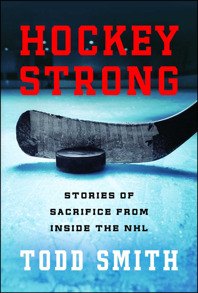 Hockey Strong: Stories of Sacrifice from Inside the NHL book cover by Todd Smith