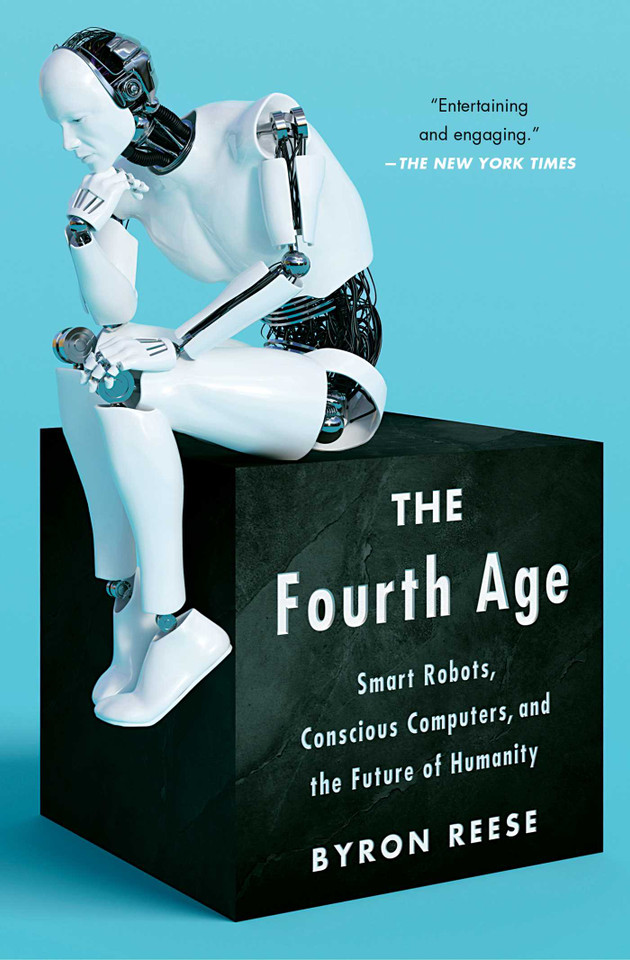 The Fourth Age: Smart Robots, Conscious Computers, and the Future of Humanity book cover by Byron Reese