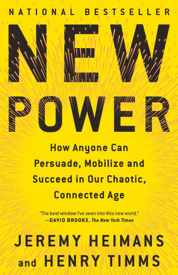 New Power: How Anyone Can Persuade, Mobilize, and Succeed in Our Chaotic, Connected Age book cover by Jeremy Heimans, Henry Timms