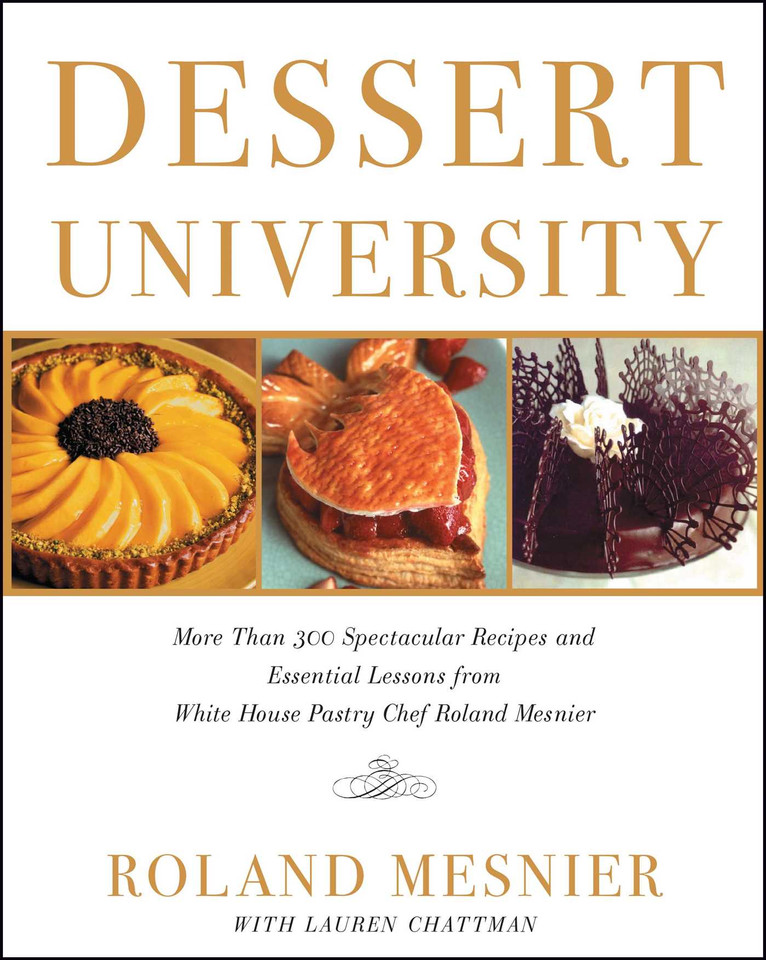 Dessert University: More Than 300 Spectacular Recipes and Essential Lessons from White House Pastry Chef Roland Mesnier book cover by Roland Mesnier