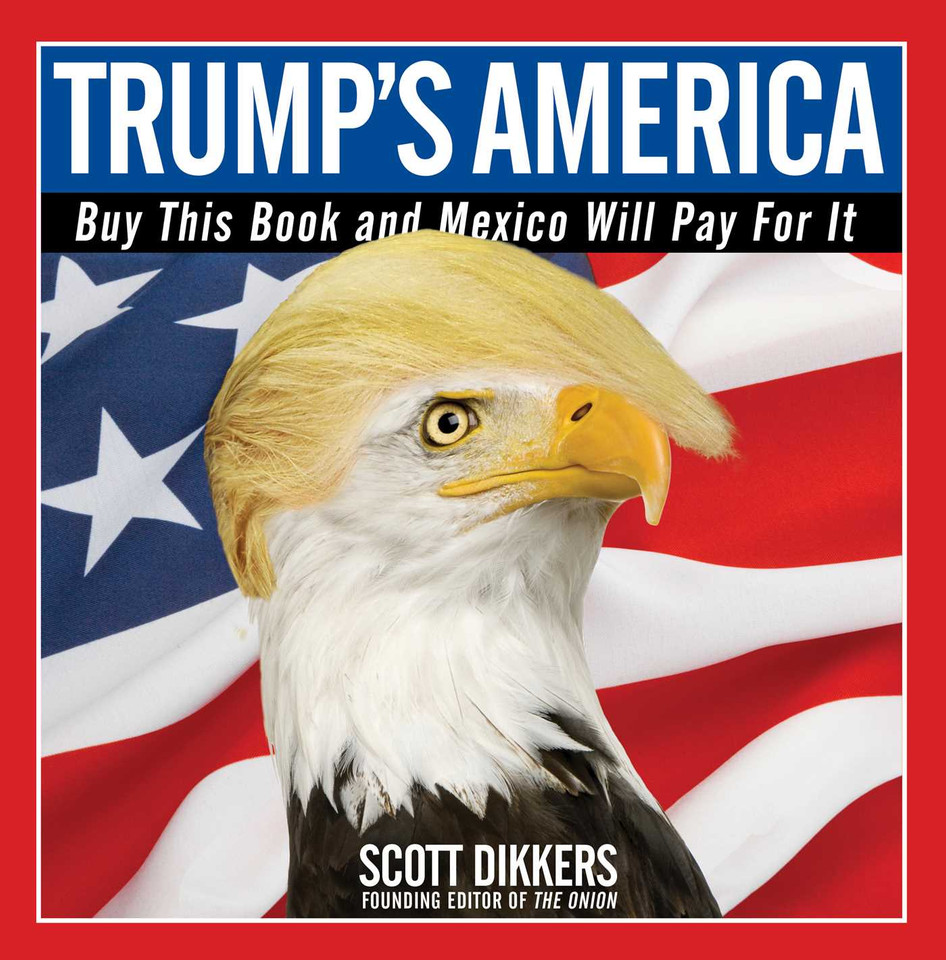 Trump's America: Buy This Book and Mexico Will Pay for It book cover by Scott Dikkers