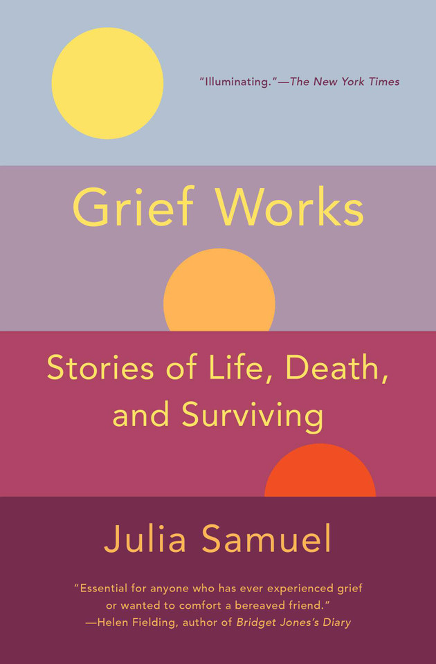 Grief Works: Stories of Life, Death, and Surviving (A Practical Guide to Grief and Loss) book cover by Julia Samuel