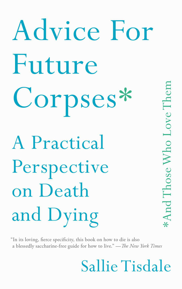 Advice for Future Corpses (and Those Who Love Them): A Practical Perspective on Death and Dying book cover by Sallie Tisdale