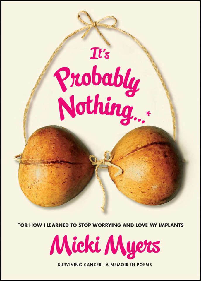 It's Probably Nothing...*: *Or How I Learned to Stop Worrying and Love My Implants book cover by Micki Myers