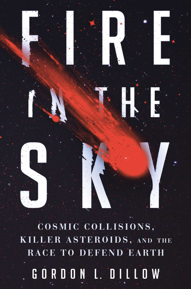 Fire in the Sky: Cosmic Collisions, Killer Asteroids, and the Race to Defend Earth book cover by Gordon L. Dillow
