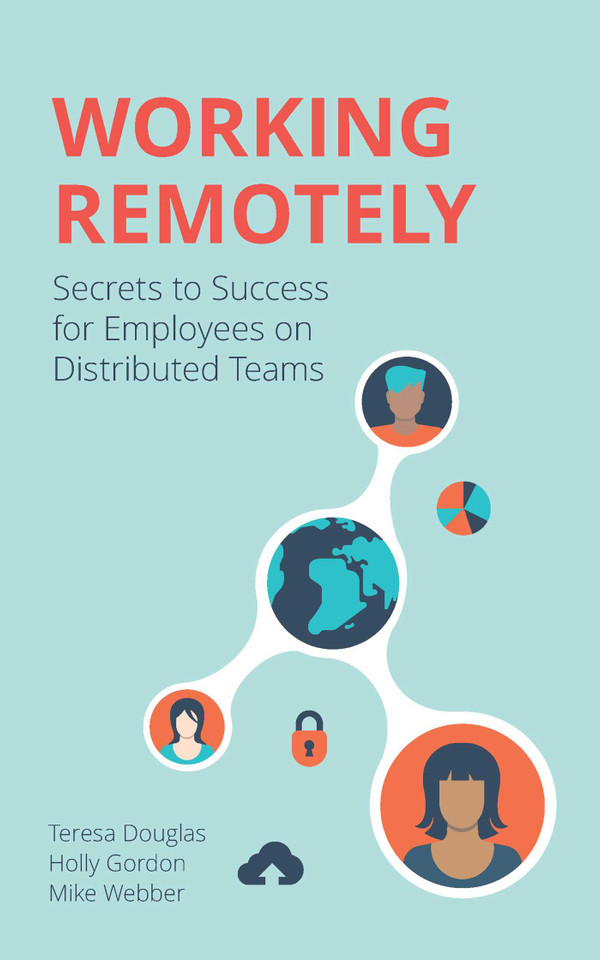 Working Remotely: Secrets to Success for Employees on Distributed Teams book cover by Teresa Douglas, Holly Gordon, Mike Webber