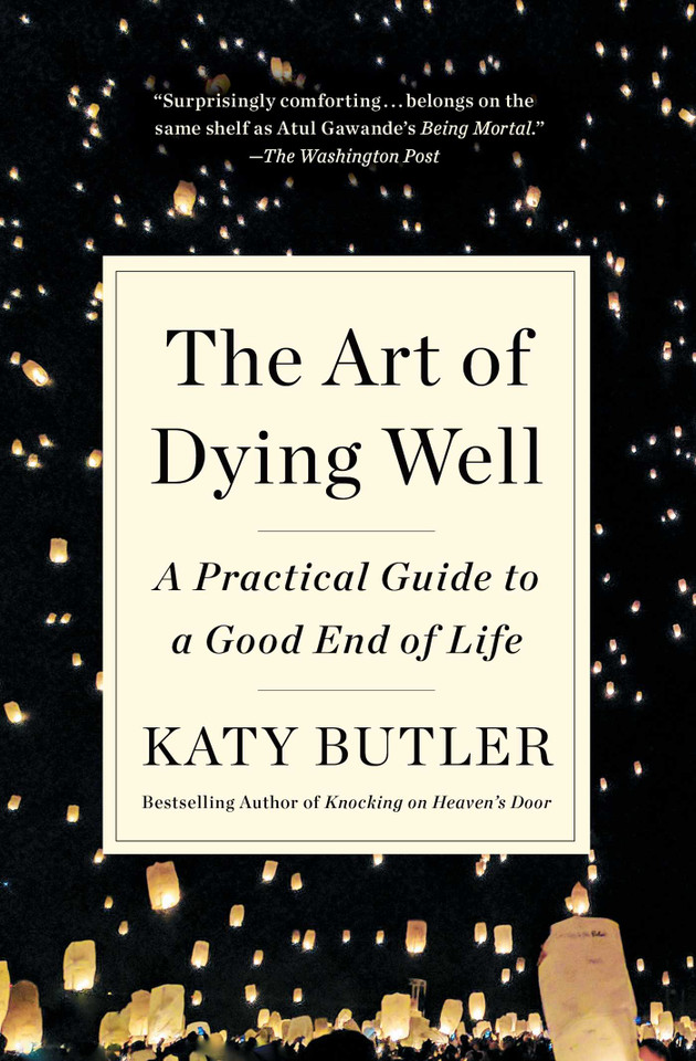 The Art of Dying Well: A Practical Guide to a Good End of Life book cover by Katy Butler