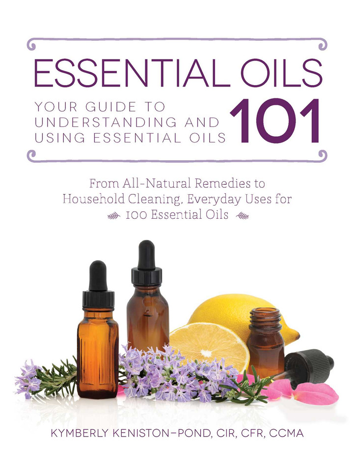 Essential Oils 101: Your Guide to Understanding and Using Essential Oils book cover by Kymberly Keniston-Pond