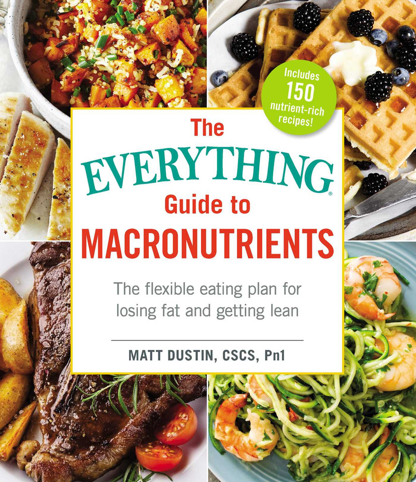 The Everything Guide to Macronutrients: The Flexible Eating Plan for Losing Fat and Getting Lean (Everything® Series) book cover by Matt Dustin