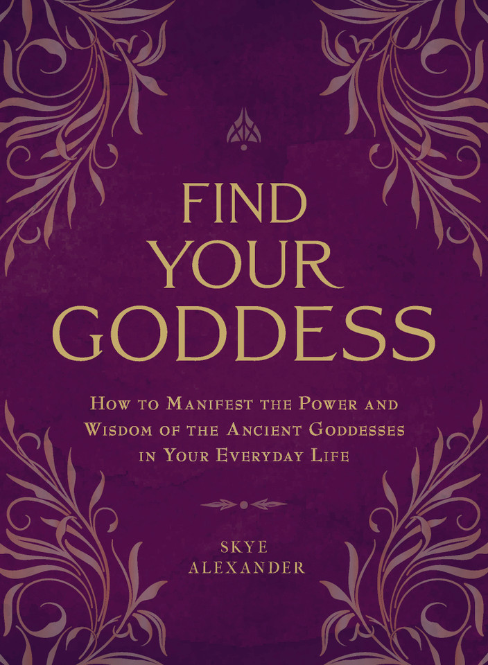 Find Your Goddess: How to Manifest the Power and Wisdom of the Ancient Goddesses in Your Everyday Life book cover by Skye Alexander
