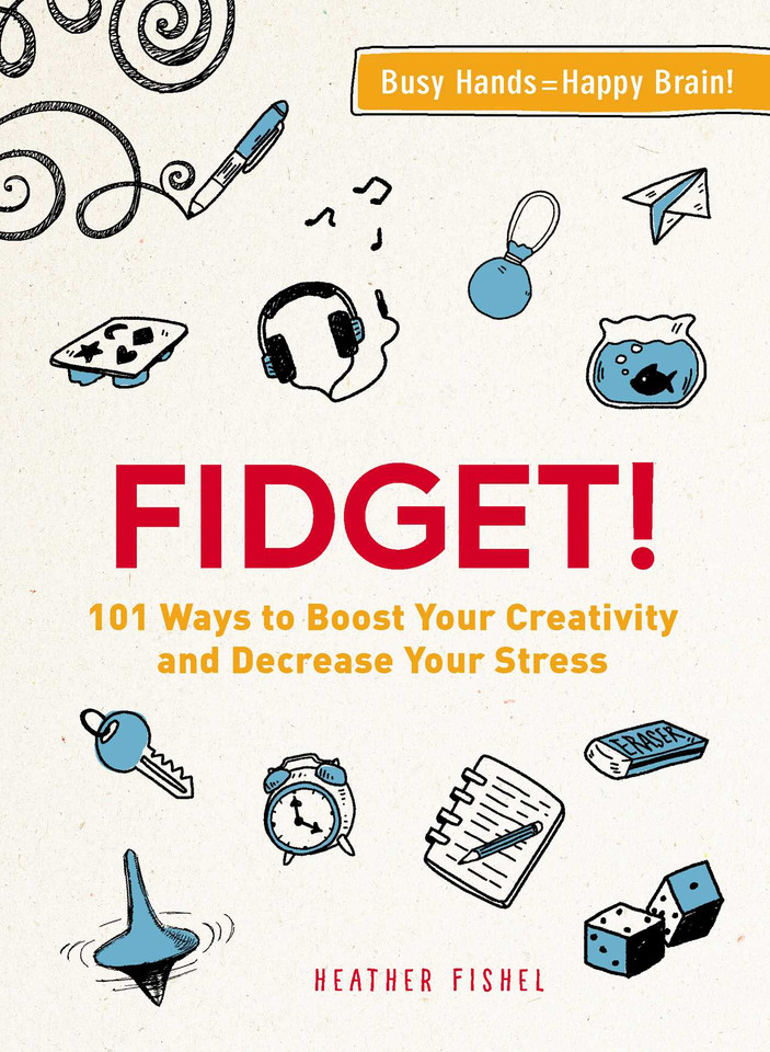 Fidget!: 101 Ways to Boost Your Creativity and Decrease Your Stress book cover by Heather Fishel