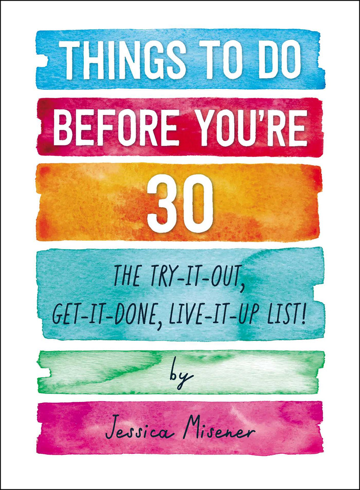 Things to Do Before You're 30: The Try-It-Out, Get-It-Done, Live-It-Up List! book cover by Jessica Misener