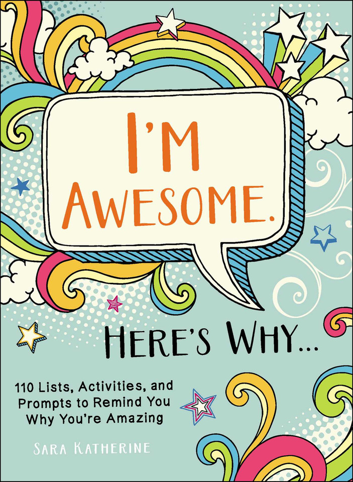 I'm Awesome. Here's Why...: 110 Lists, Activities, and Prompts to Remind You Why You're Amazing book cover by Sara Katherine