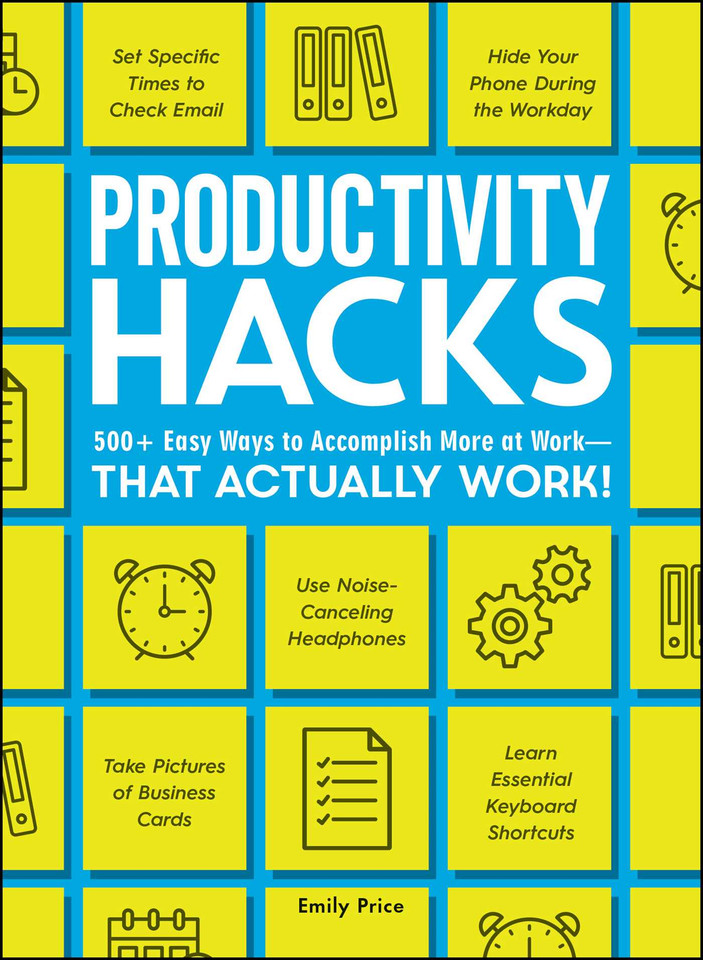 Productivity Hacks: 500+ Easy Ways to Accomplish More at Work--That Actually Work! (Life Hacks Series) book cover by Emily Price