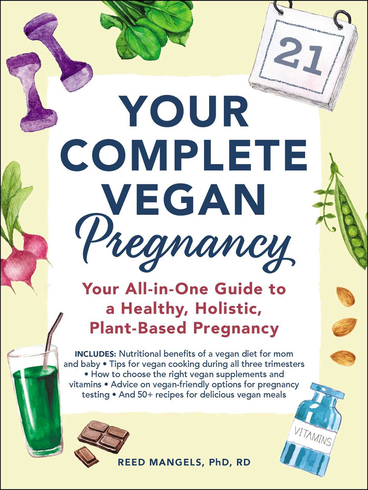Your Complete Vegan Pregnancy: Your All-in-One Guide to a Healthy, Holistic, Plant-Based Pregnancy book cover by Reed Mangels