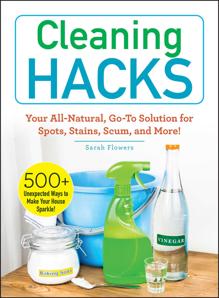Cleaning Hacks: Your All-Natural, Go-To Solution for Spots, Stains, Scum, and More! (Life Hacks Series) book cover by Sarah Flowers