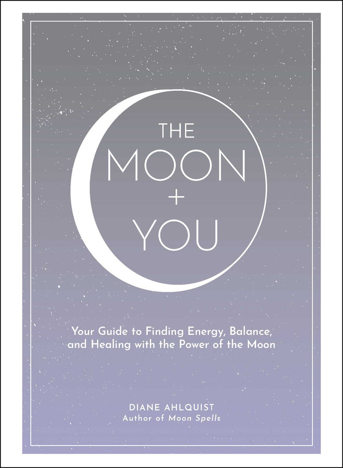 The Moon + You: Your Guide to Finding Energy, Balance, and Healing with the Power of the Moon (Moon Magic, Spells, & Rituals Series) book cover by Diane Ahlquist