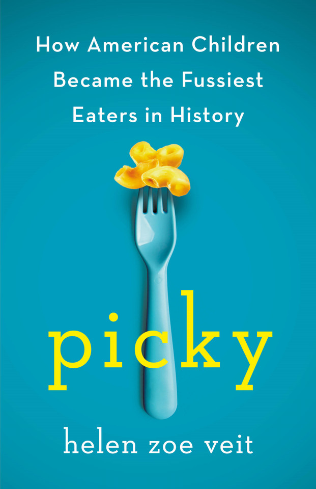 Picky: How American Children Became the Fussiest Eaters in History book cover by Helen Zoe Veit