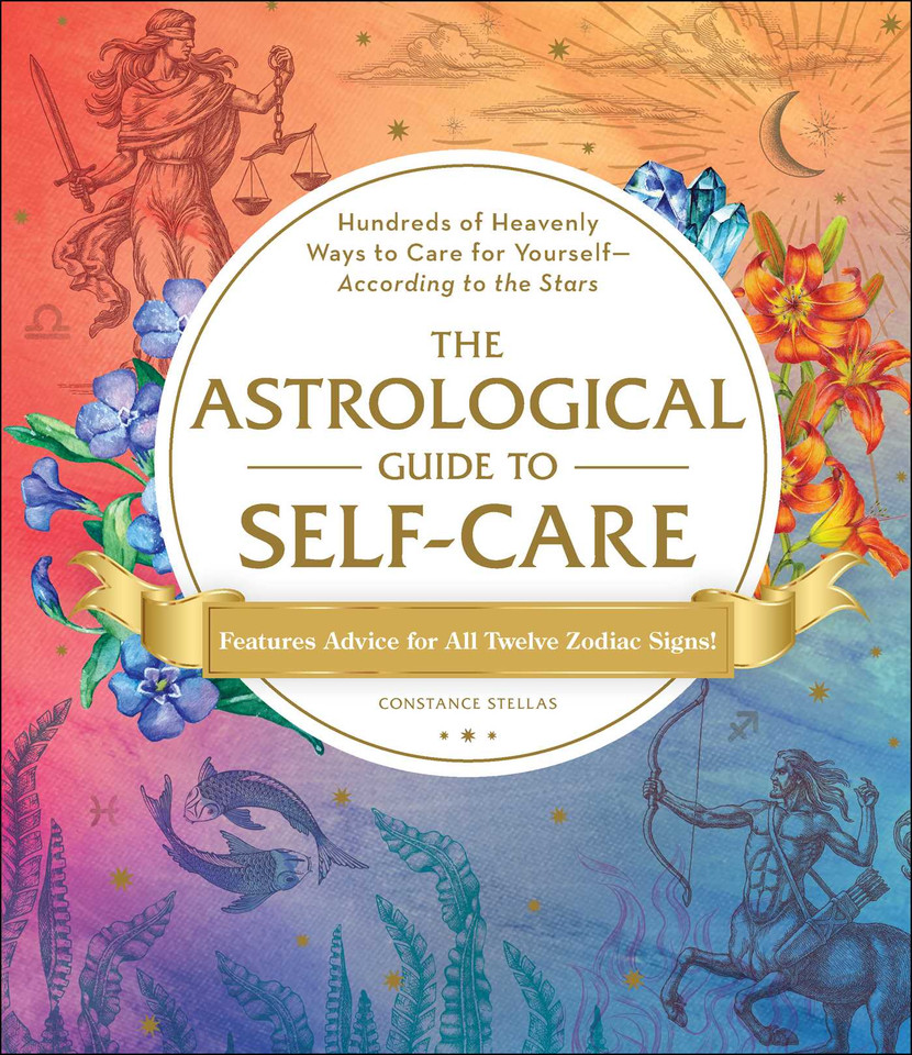 The Astrological Guide to Self-Care: Hundreds of Heavenly Ways to Care for Yourself—According to the Stars book cover by Constance Stellas