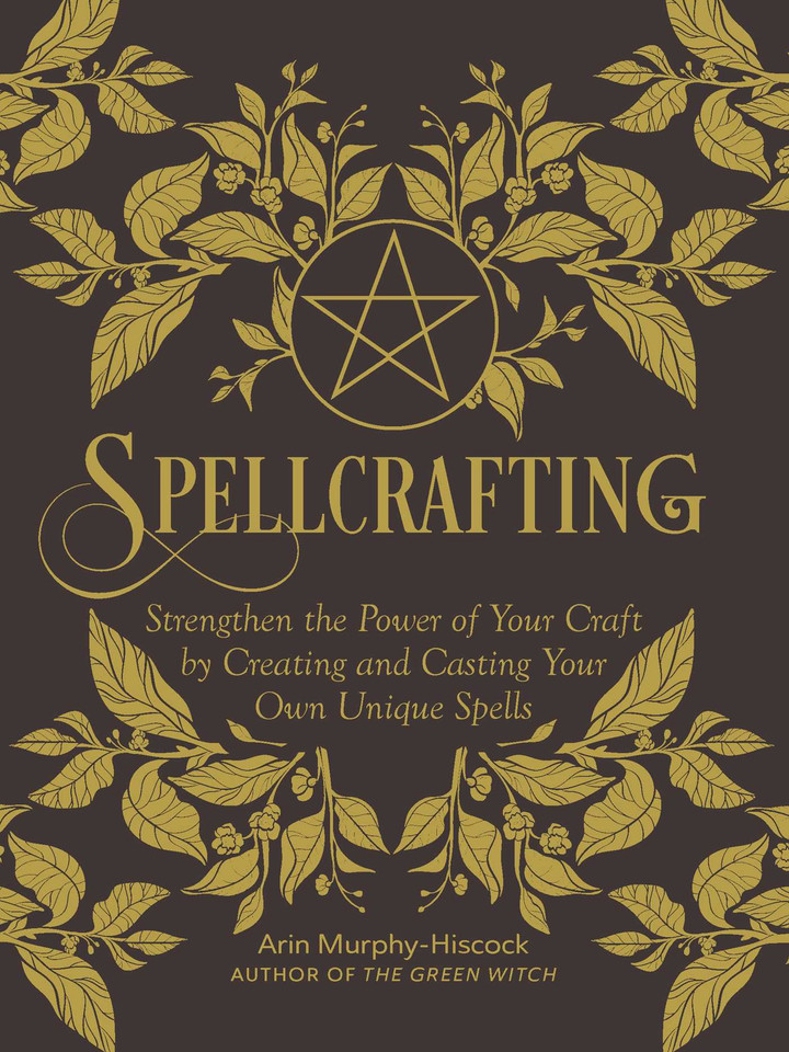 Spellcrafting: Strengthen the Power of Your Craft by Creating and Casting Your Own Unique Spells book cover by Arin Murphy-Hiscock