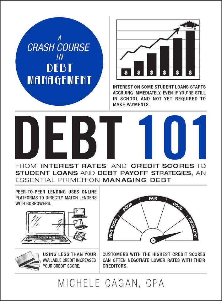 Debt 101: From Interest Rates and Credit Scores to Student Loans and Debt Payoff Strategies, an Essential Primer on Managing Debt (Adams 101 Series) book cover by Michele Cagan