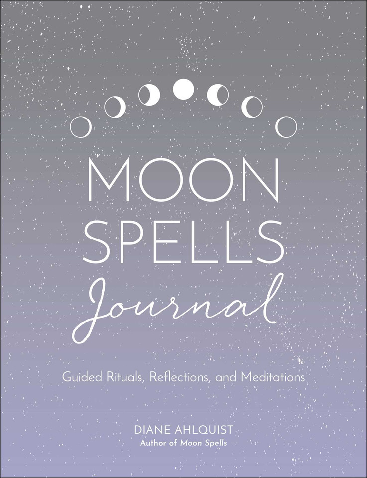 Moon Spells Journal: Guided Rituals, Reflections, and Meditations (Moon Magic, Spells, & Rituals Series) book cover by Diane Ahlquist
