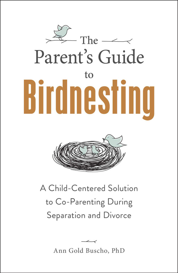 The Parent's Guide to Birdnesting: A Child-Centered Solution to Co-Parenting During Separation and Divorce book cover by Ann Gold Buscho