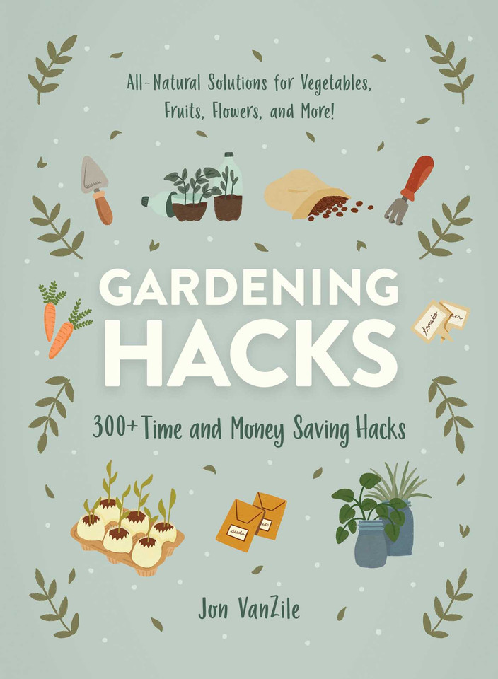 Gardening Hacks: 300+ Time and Money Saving Hacks (Life Hacks Series) book cover by Jon VanZile